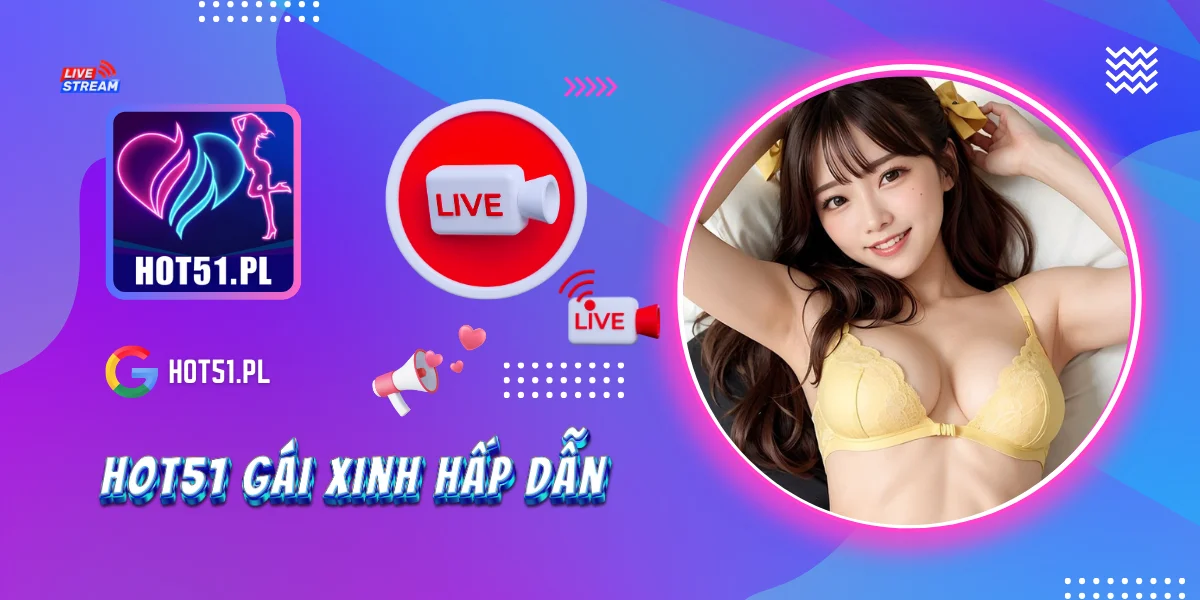 Hot51 Gái Xinh Hấp Dẫn