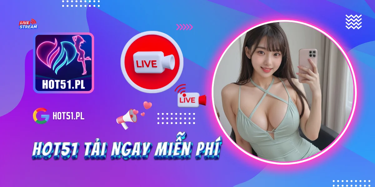 Hot51 Tải Ngay Miễn Phí