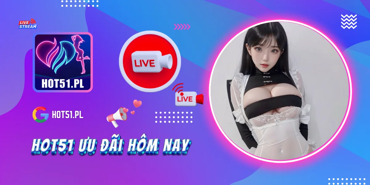 Hot51 Ưu Đãi Hôm Nay